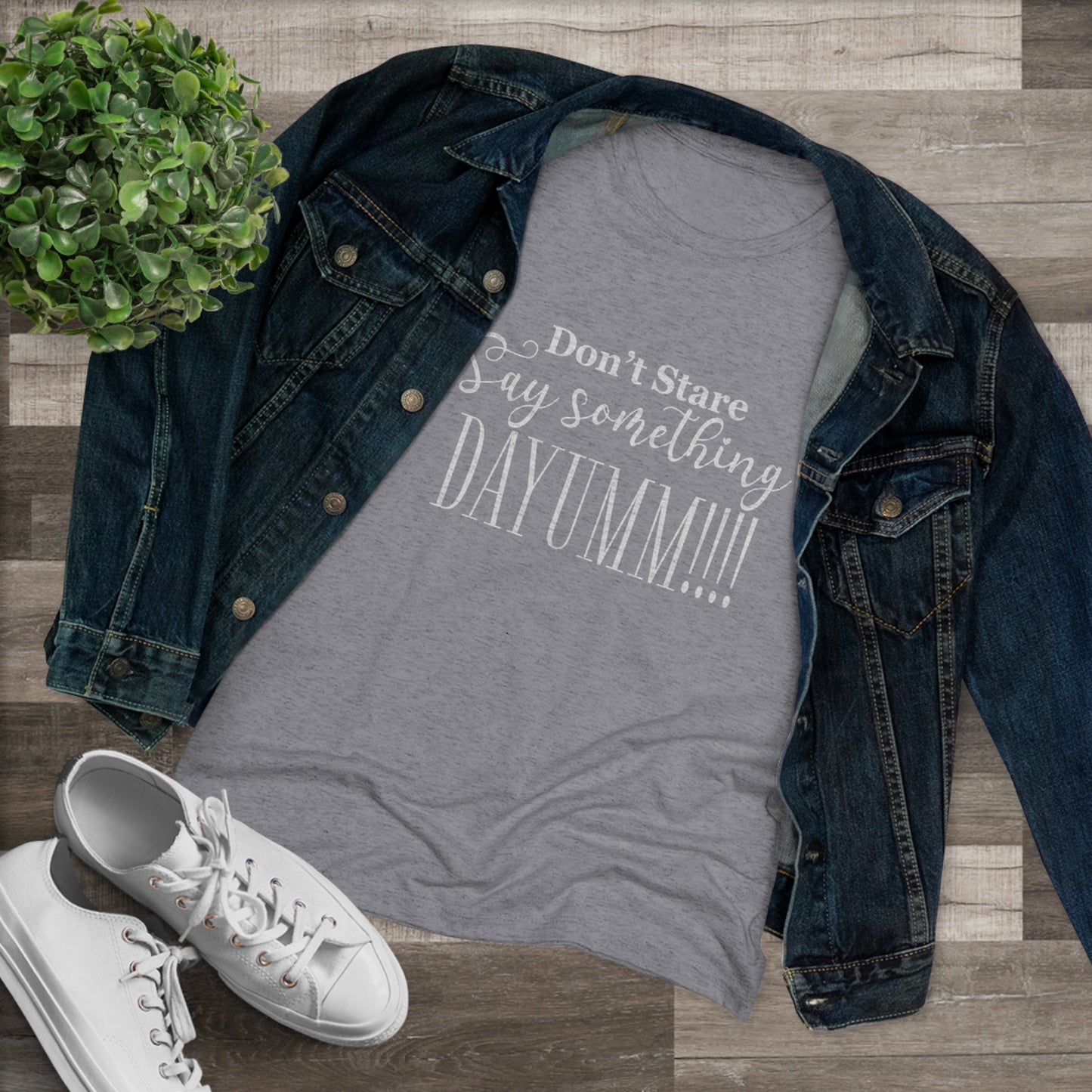 Don't Stare Say Something DAYUMM - Casual - Fitted Women's Tee