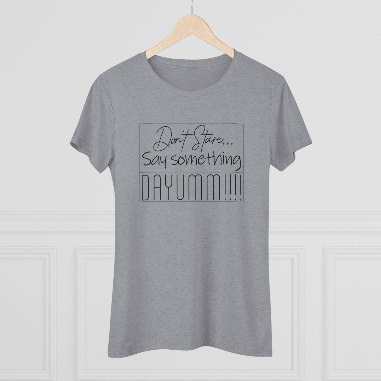 Don't Stare Say Something DAYUMM - Vintage - Women's Tee