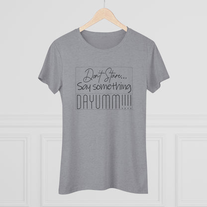 Don't Stare Say Something DAYUMM - Vintage - Women's  Tee