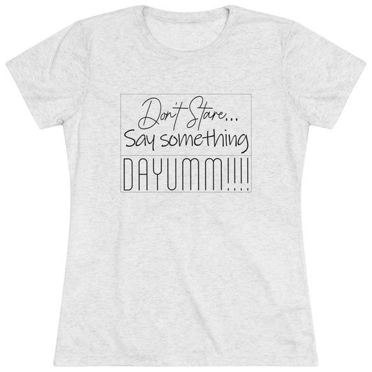 Don't Stare Say Something DAYUMM - Vintage - Women's  Tee