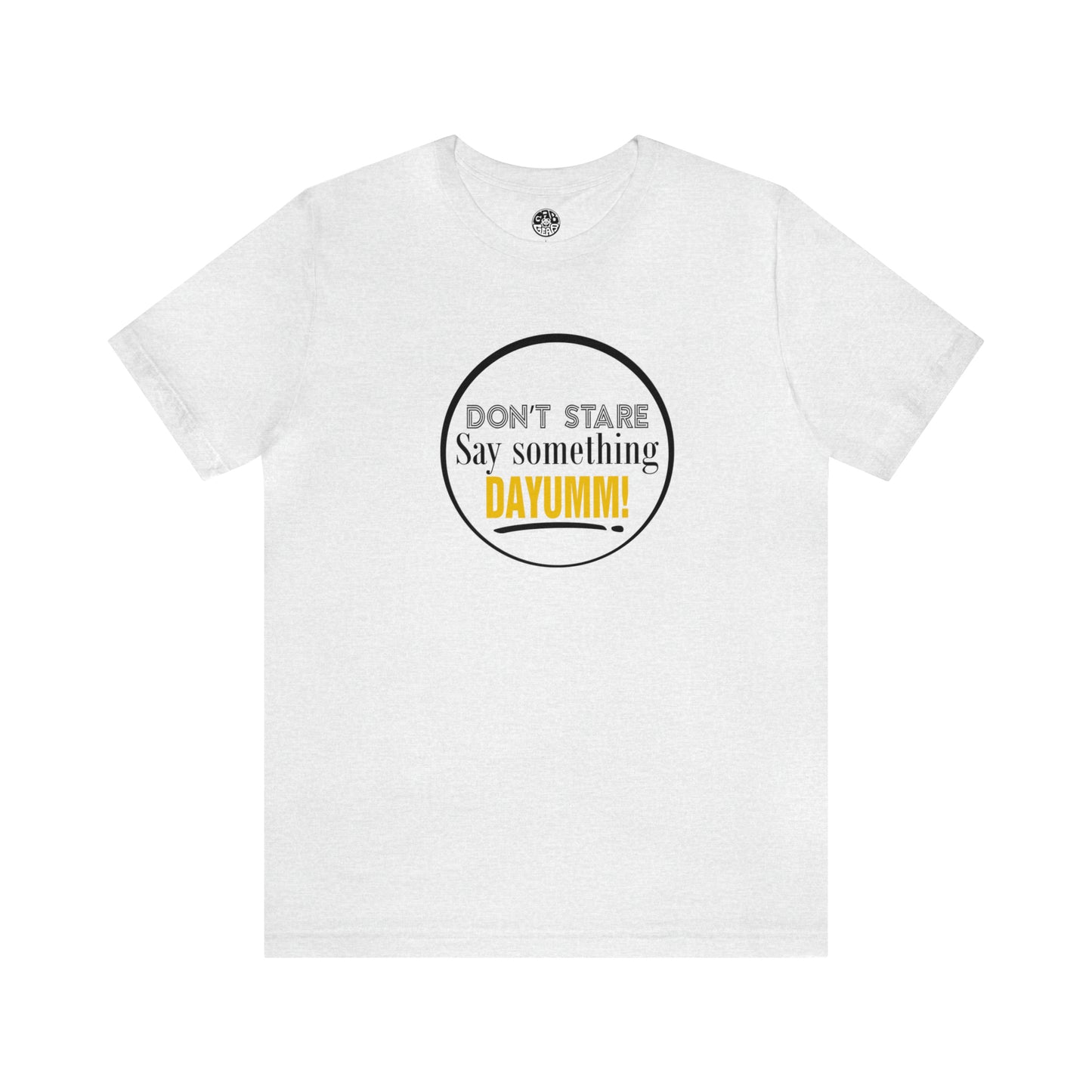 Don't Stare Say Something DAYUMM - "OJ" Unisex Jersey Tee