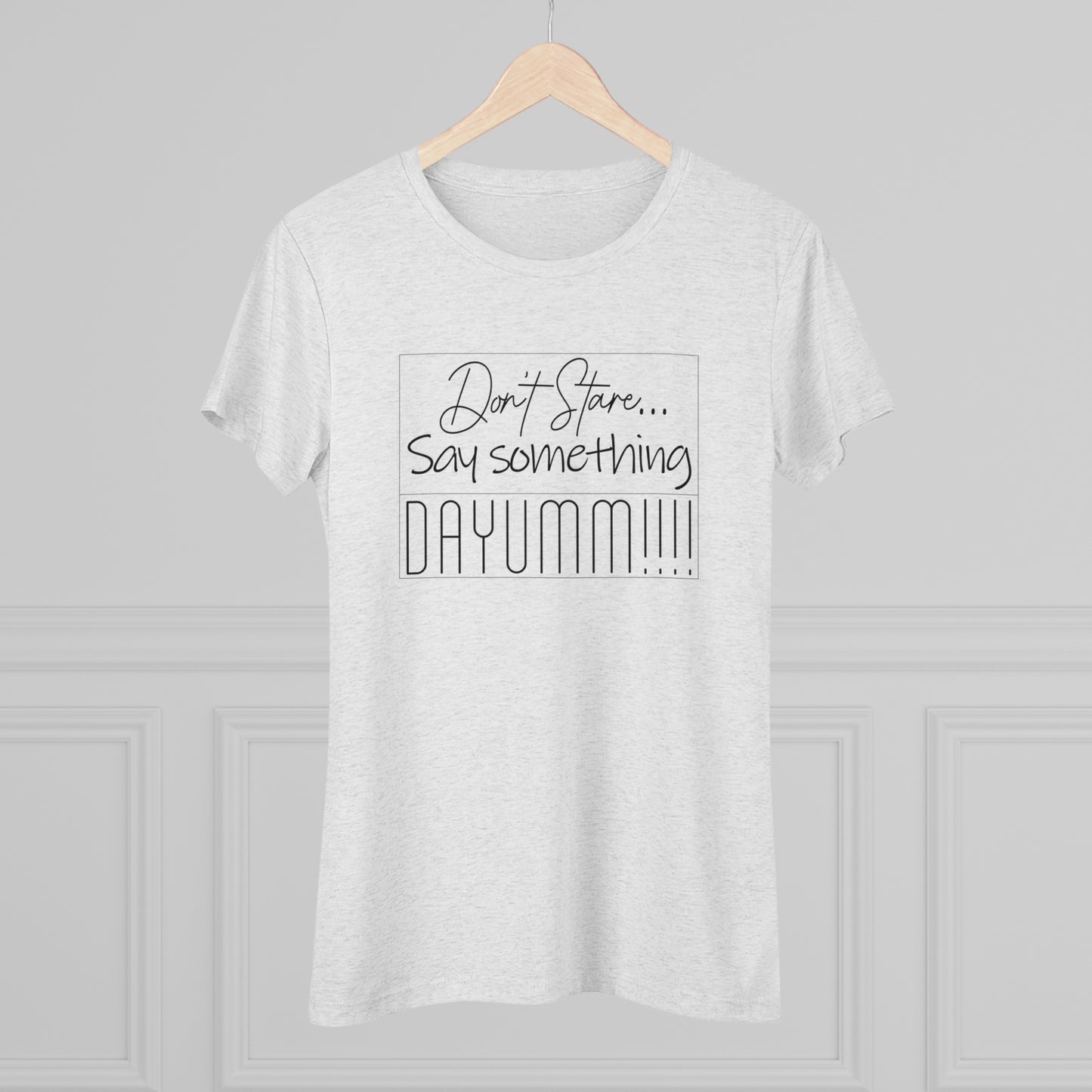 Don't Stare Say Something DAYUMM - Vintage - Women's  Tee