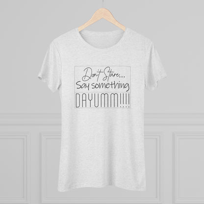 Don't Stare Say Something DAYUMM - Vintage - Women's  Tee