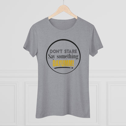 Don't Stare Say Something DAYUMM -  "O" Women's Crew Neck Tee