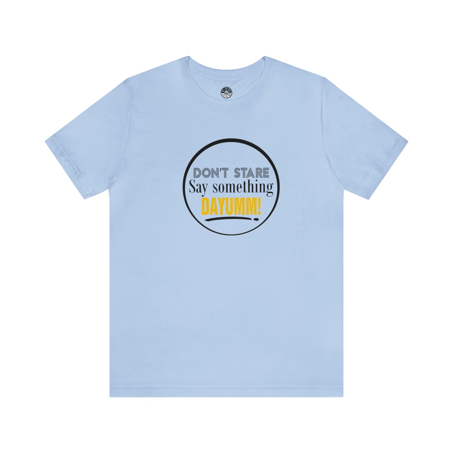 Don't Stare Say Something DAYUMM - "OJ" Unisex Jersey Tee