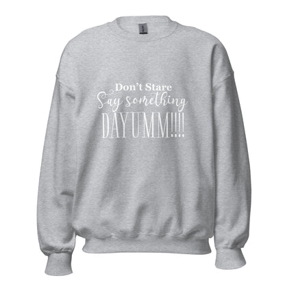 Don't Stare Say Something - Unisex Sweatshirt