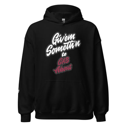 GIV'EM SOMETH'N to GAB ABOUT - Unisex Hoodie