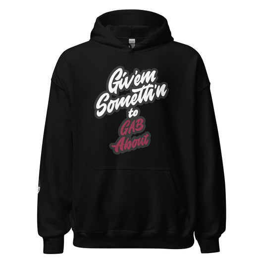 GIV'EM SOMETH'N to GAB ABOUT - Unisex Hoodie