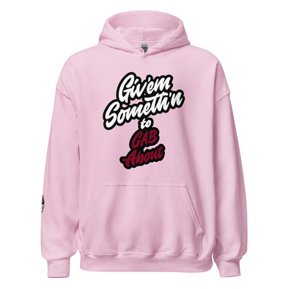 GIV'EM SOMETH'N to GAB ABOUT - Unisex Hoodie