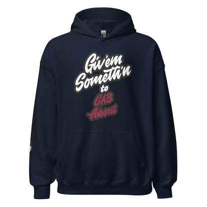 GIV'EM SOMETH'N to GAB ABOUT - Unisex Hoodie