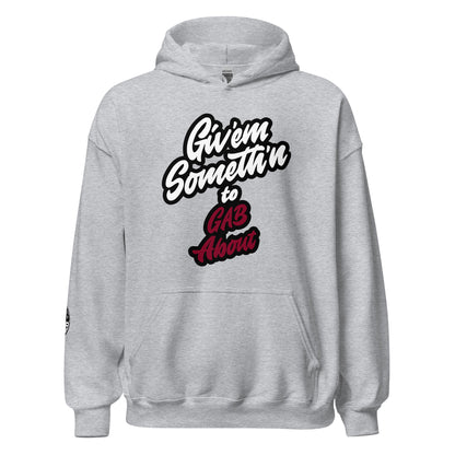 GIV'EM SOMETH'N to GAB ABOUT - Unisex Hoodie